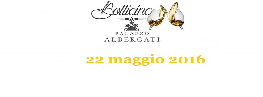 Bollicine a Palazzo Albergati 22 maggio 1